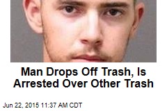 Man Drops Off Trash, Is Arrested Over Other Trash