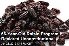 66-Year-Old Raisin Program Declared Unconstitutional