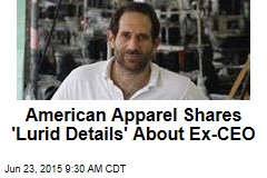 American Apparel Shares &#39;Lurid Details&#39; About Ex-CEO