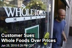 Customer Sues Whole Foods Over Prices