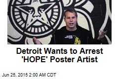Detroit Wants to Arrest &#39;HOPE&#39; Poster Artist