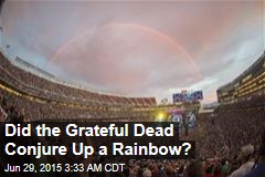 Did the Grateful Dead Conjure Up a Rainbow?