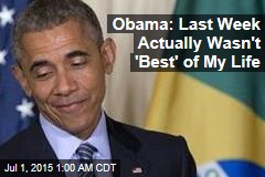 Obama: I&#39;ve Had Even Better Weeks Than Last Week