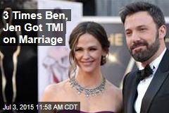 3 Times Ben, Jen Got TMI on Marriage
