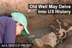 Old Well May Look Deep Inside US History
