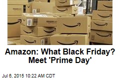 Amazon: What Black Friday? Meet &#39;Prime Day&#39;