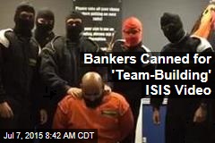 Bankers Canned for &#39;Team-Building&#39; ISIS Video