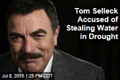 Tom Selleck Accused of Stealing Water in Drought