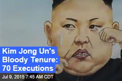 Kim Jong Un&#39;s Bloody Tenure: 70 Executions