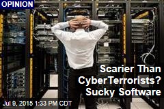 Scarier Than CyberTerrorists? Sucky Software