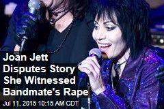 Joan Jett Disputes Story She Witnessed Bandmate&#39;s Rape