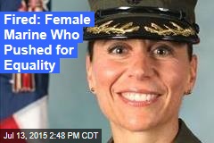 Fired: Female Marine Who Pushed for Equality