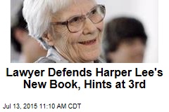 Lawyer Defends Harper Lee&#39;s New Book, Hints at 3rd
