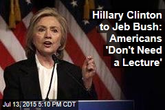 Hillary Clinton to Jeb Bush: Americans &#39;Don&#39;t Need a Lecture&#39;