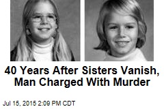 40 Years After Sisters Vanish, Man Charged With Murder