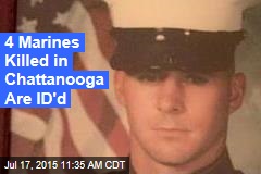 4 Marines Killed in Chattanooga Are ID&#39;d