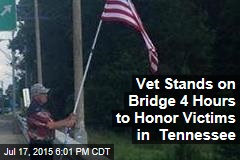 Vet Stands on Bridge 4 Hours to Honor Victims in Tennessee