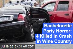 Bachelorette Party Horror: 4 Killed in Crash in Wine Country