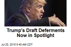 Trump&#39;s Draft Deferments Now in Spotlight