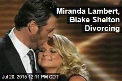 Miranda Lambert, Blake Shelton Divorcing