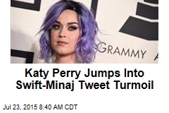 Katy Perry Jumps Into Swift-Minaj Tweet Turmoil