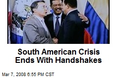 South American Crisis Ends With Handshakes