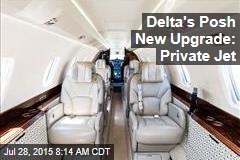 Delta&#39;s Posh New Upgrade: Private Jet