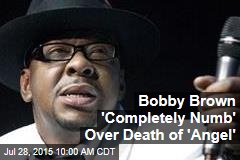 Bobby Brown &#39;Completely Numb&#39; Over Death of &#39;Angel&#39;