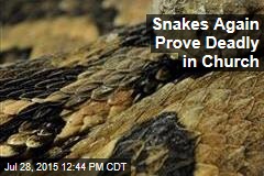 Snakes Again Prove Deadly in Church