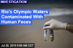 Rio&#39;s Olympic Waters Contaminated With Human Feces