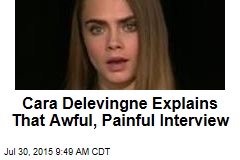 Cara Delevingne Explains That Awful, Painful Interview
