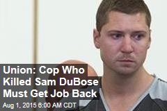 Union: Cop Who Killed Sam DuBose Must Get Job Back