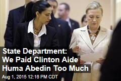 State Department: We Paid Clinton Aide Huma Abedin Too Much