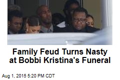 Family Feud Turns Nasty at Bobbi Kristina&#39;s Funeral