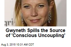 Gwyneth Spills the Source of &#39;Conscious Uncoupling&#39;