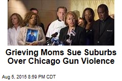 Grieving Moms Sue Suburbs Over Chicago Gun Violence