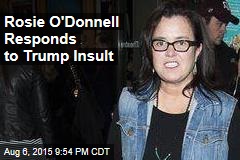 Rosie O&#39;Donnell Responds to Trump Insult