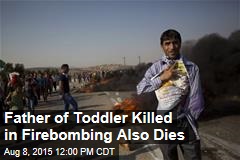 Father of Palestinian Toddler Killed in Firebomb Also Dies
