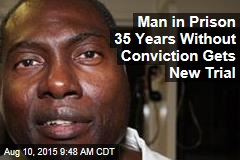 Man in Prison 35 Years Without Conviction Gets New Trial