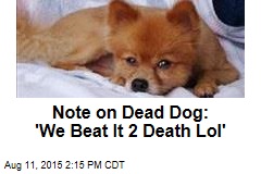 Note on Dead Dog: &#39;We Beat It 2 Death Lol&#39;