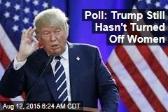 Poll: Trump Still Hasn&#39;t Turned Off Women