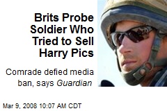 Brits Probe Soldier Who Tried to Sell Harry Pics