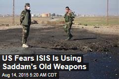 US Fears ISIS Is Using Saddam&#39;s Old Weapons