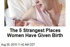 The 5 Strangest Places Women Have Given Birth