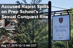 Accused Rapist Spills on Prep School&#39;s Sexual Conquest Rite