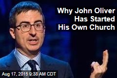 Why John Oliver Has Started His Own Church