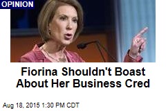 Fiorina Shouldn&#39;t Boast About Her Business Cred