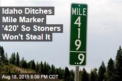 Idaho Ditches Mile Marker &#39;420&#39; So Stoners Won&#39;t Steal It