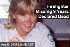 Firefighter Missing 9 Years Declared Dead