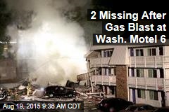 2 Missing After Gas Blast at Wash. Motel 6